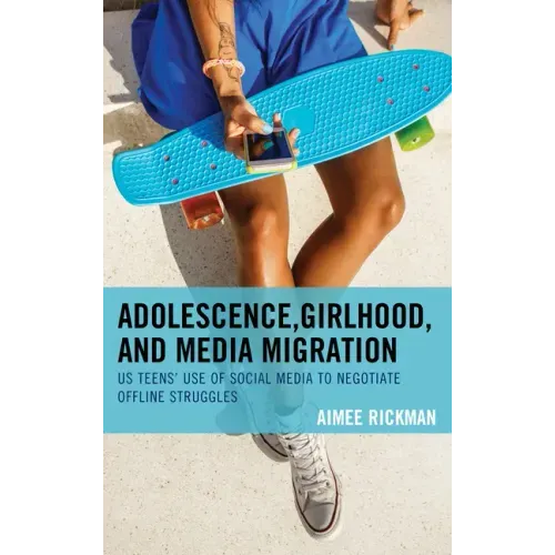 Adolescence, Girlhood, and Media Migration: US Teens' Use of Social Media to Negotiate Offline Struggles