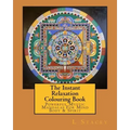 The Instant Relaxation Colouring Book: Powerful Mystic Mandalas For Mind Body & Spirit