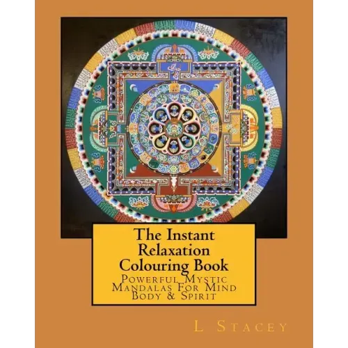 The Instant Relaxation Colouring Book: Powerful Mystic Mandalas For Mind Body & Spirit