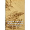 The Fate of Man in the Modern World