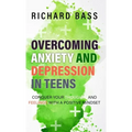 Overcoming Anxiety and Depression in Teens
