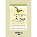 The Lectio Divina-The Sacred Art: Transforming Words & Images Into Heart-Centered Prayer (Large Print 16pt)