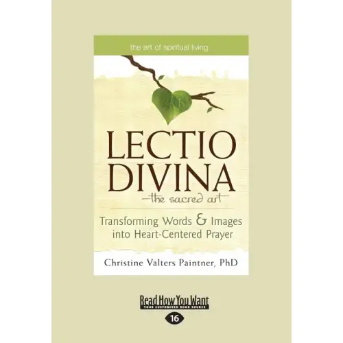 The Lectio Divina-The Sacred Art: Transforming Words & Images Into Heart-Centered Prayer (Large Print 16pt)