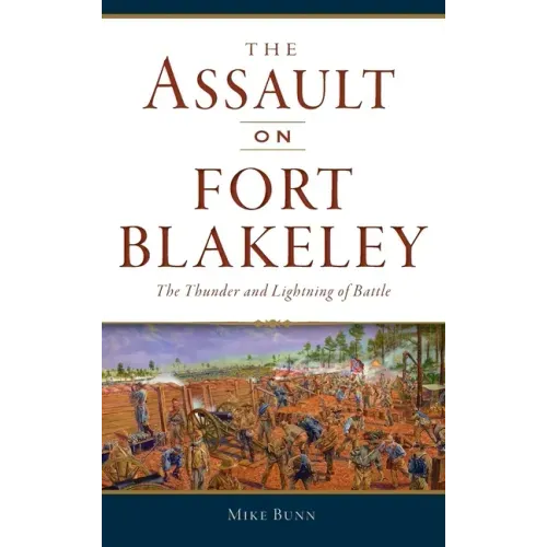 Assault on Fort Blakeley: The Thunder and Lightning of Battle