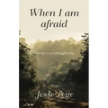 When I Am Afraid: Courage to Get Through Today