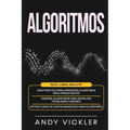 Algoritmos: Este libro incluye: Guía práctica para aprender algoritmos para principiantes + Diseñar algoritmos para resolver probl
