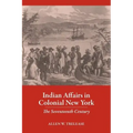 Indian Affairs in Colonial New York: The Seventeenth Century