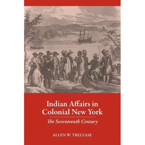 Indian Affairs in Colonial New York: The Seventeenth Century