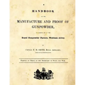 A Handbook of the Manufacture and Proof of Gunpowder: as carried on at the Royal Gunpowder Factory Waltham Abbey