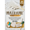 Macramé Projects: The Most Complete Illustrated Handbook On How to Macramé. The Step By Step Guide to Create Stunning Plant Hangers, Fas
