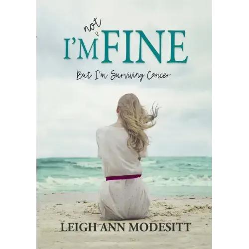 I'm Not Fine: But I'm Surviving Cancer