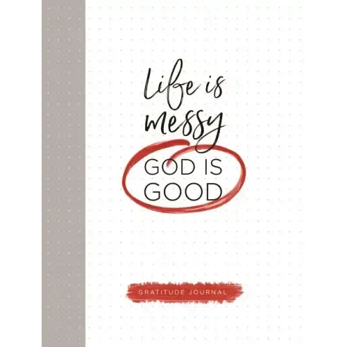 Life Is Messy (God Is Good)
