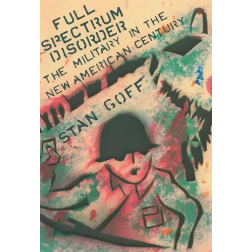 Full Spectrum Disorder: The Military in the New American Century