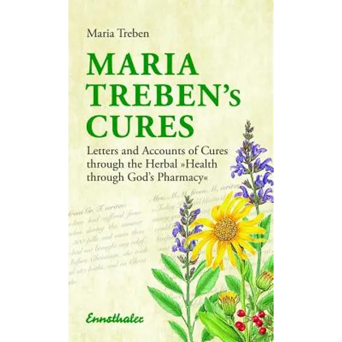 Maria Treben's Cures: Letters and Accounts of Cures Through the Herbal Health Through God's Pharmacy
