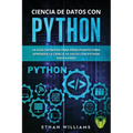 Ciencia de Datos Con Python: La Guía definitiva para principiantes para aprender la ciencia de datos con Python paso a paso