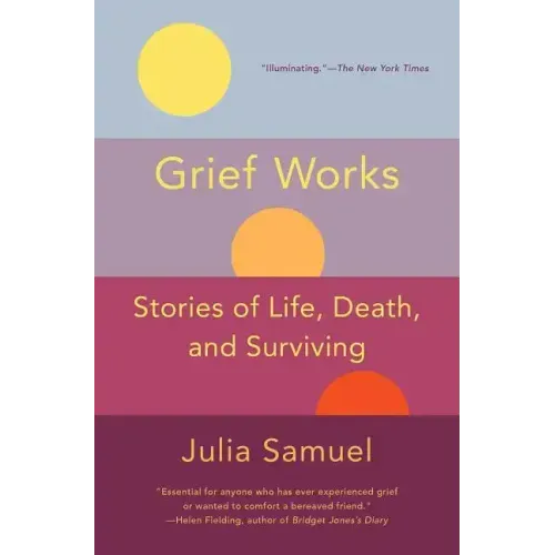 Grief Works: Stories of Life, Death, and Surviving