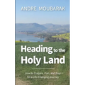 Heading to the Holy Land: How to Pray, Plan and Prepare for a Life-Changing Journey