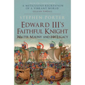 Edward III's Faithful Knight: Walter Mauny and His Legacy