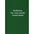 Manhattan: The Army and the Atomic Bomb