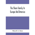 The Steen Family In Europe And America: A Genealogical, Historical And Biographical Record Of Nearly Three Hundred Years, Extending From The Seventeen