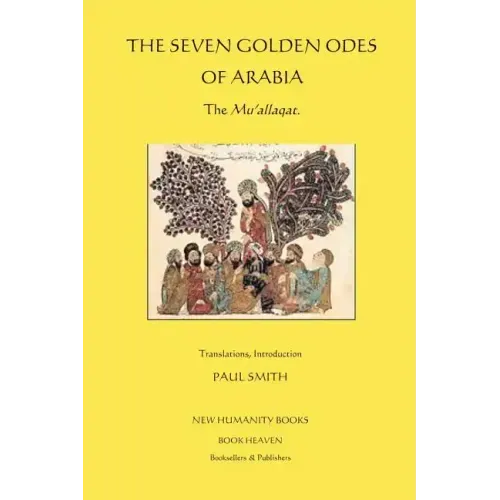 The Seven Golden Odes of Arabia: The Mu'allaqat