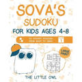 Sova's Sudoku For Kids Ages 4-8: 50 Sudoku Puzzles from Easy to Hard - Volume 1 (Large Print)
