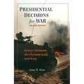 Presidential Decisions for War: Korea, Vietnam, the Persian Gulf, and Iraq