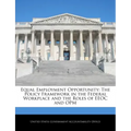 Equal Employment Opportunity: The Policy Framework in the Federal Workplace and the Roles of EEOC and Opm