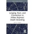 Longing, Ruin, and Connection in Hideo Kojima's Death Stranding