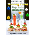 Ultimate Holiday Party Finger Food and Drink Recipes: Canapés recipes, Christmas cocktails, Dips, hot and cold canapés, kids drinks, Holiday drinks, C