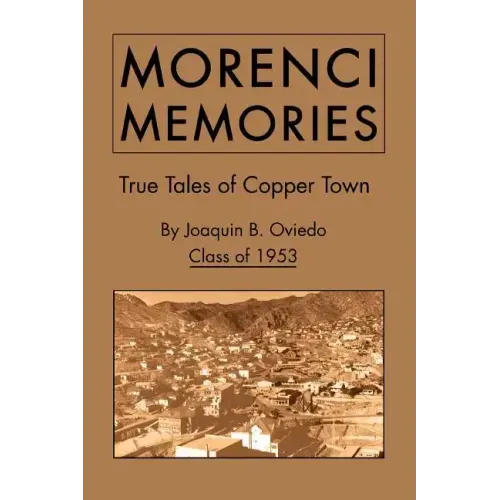 Morenci Memories: True Tales of Copper Town