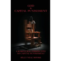God & Capital Punishment: A Scriptural Perspective of Capital Punishment