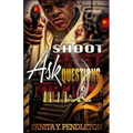 Shoot First Ask Questions Never Part 2