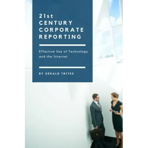Twenty-First Century Corporate Reporting: Effective Use of Technology and the Internet