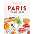 Paris Picnic Club: More Than 100 Recipes to Savor and Share - A Cookbook