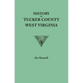 History of Tucker County, West Virginia, from the Earliest Explorations and Settlements to the Present Time [1884]