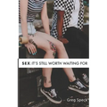 Sex: It's Still Worth Waiting For