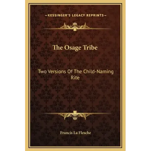 The Osage Tribe: Two Versions Of The Child-Naming Rite