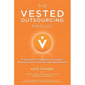 The Vested Outsourcing Manual: A Guide for Creating Successful Business and Outsourcing Agreements