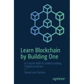 Learn Blockchain by Building One: A Concise Path to Understanding Cryptocurrencies