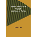 Letters of Franz Liszt Volume II, from Rome to the End