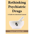 Rethinking Psychiatric Drugs: A Guide for Informed Consent