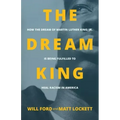 The Dream King: How the Dream of Martin Luther King, Jr. Is Being Fulfilled to Heal Racism in America