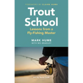 Trout School: Lessons from a Fly-Fishing Master