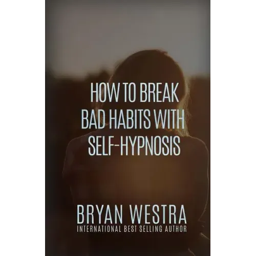 How To Break Bad Habits With Self-Hypnosis