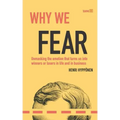 Why We Fear: Unmasking the Emotion That Turns Us Into Winners or Losers in Life and in Business