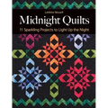 Midnight Quilts: 11 Sparkling Projects to Light Up the Night