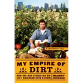 My Empire of Dirt: How One Man Turned His Big-City Backyard Into a Farm