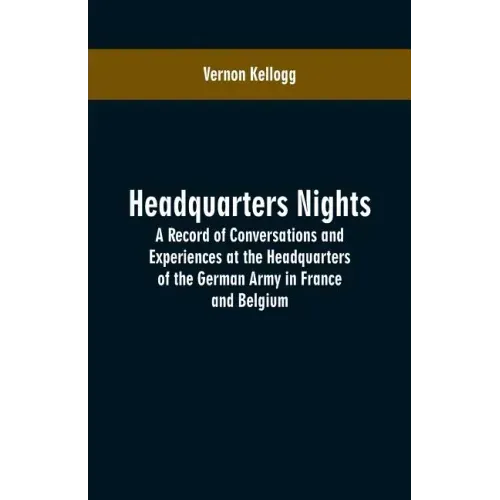 Headquarters Nights: A Record of Conversations and Experiences at the Headquarters of the German Army in France and Belgium