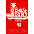 Big, Hot, Cheap, and Right: What America Can Learn from the Strange Genius of Texas